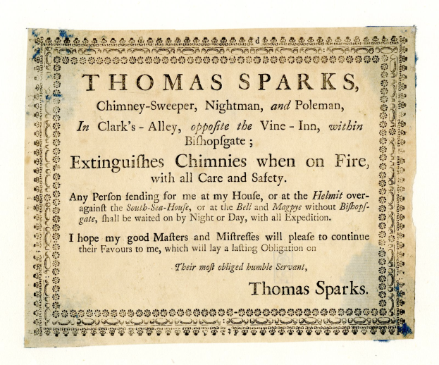 Ein Blatt mit dem Text "Thomas Sparks, Schornsteinfeger, Nachtmann und Pfostenmann, in Clark's Alley, gegenüber dem Vine-Inn, innerhalb von Bishopsgate, löscht Feuer in Schornsteinen, mit aller Sorgfalt und Sicherheit" darauf geschrieben.